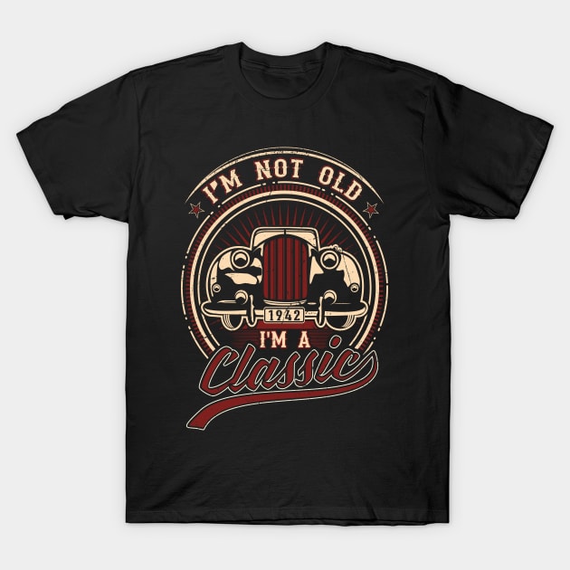 I'm Not Old I'm A Classic Oldtimer 1942 Love Gift T-Shirt by SinBle